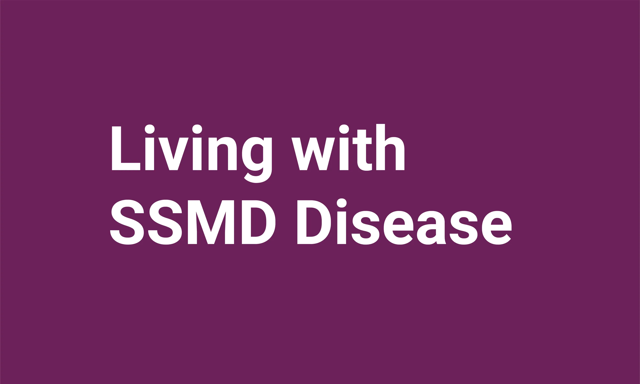 Living with SSMD Disease