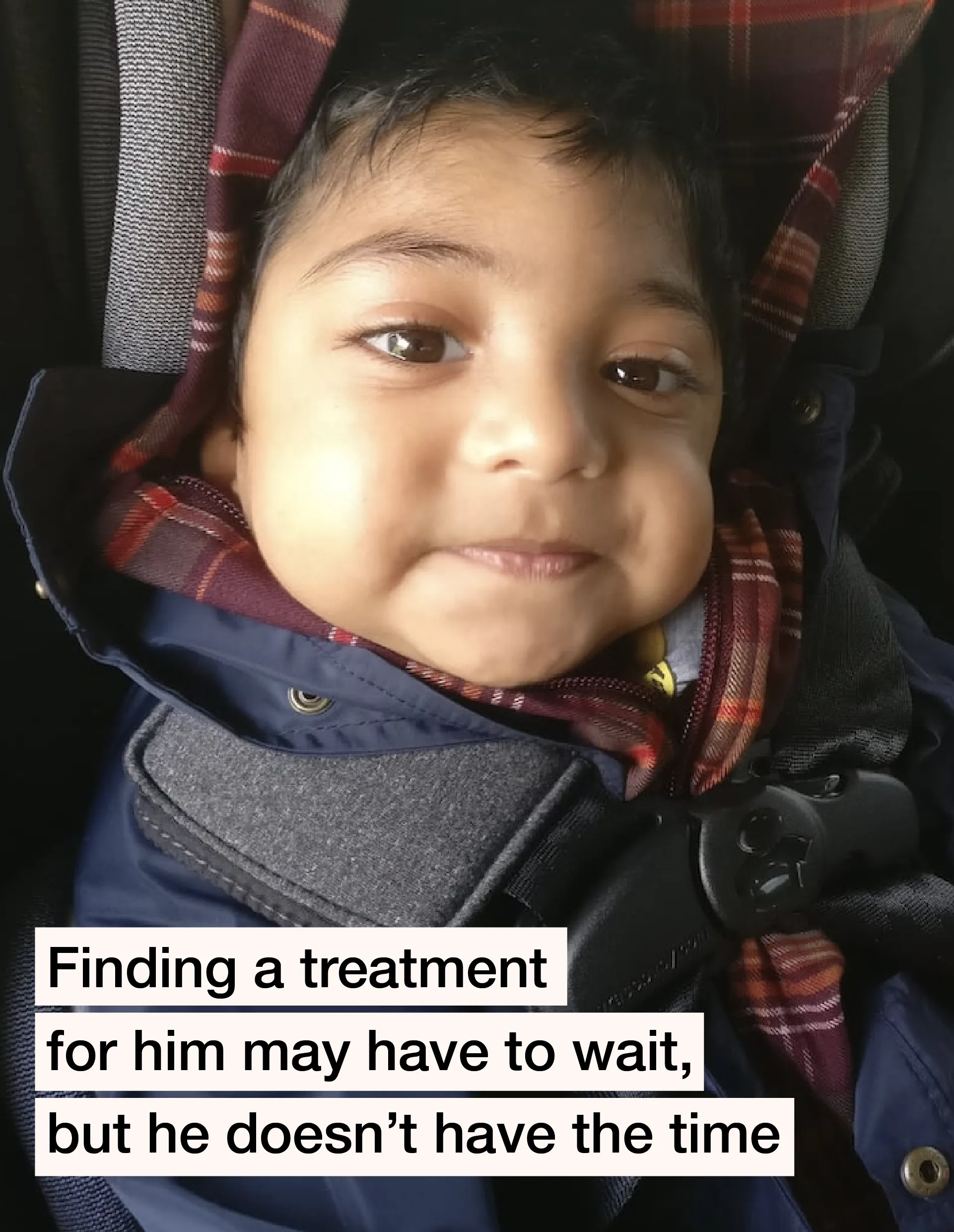 Raghav — finding a treatment for him may have to wait, but he doesn’t have the time